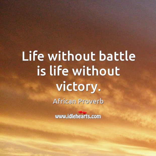 Life without battle is life without victory. Image