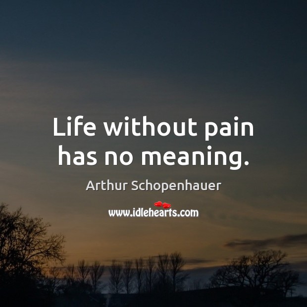Life without pain has no meaning. Image