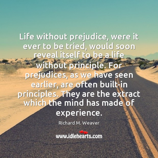Life without prejudice, were it ever to be tried, would soon reveal Image