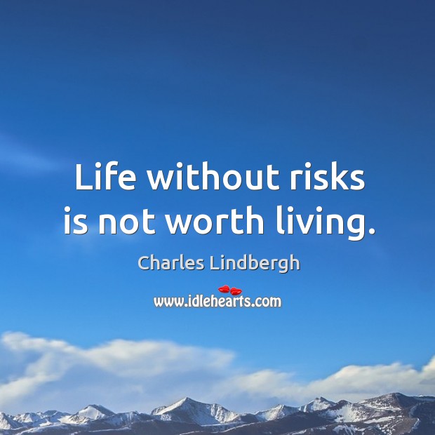 Life without risks is not worth living. Charles Lindbergh Picture Quote
