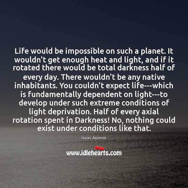 Life would be impossible on such a planet. It wouldn’t get enough Isaac Asimov Picture Quote