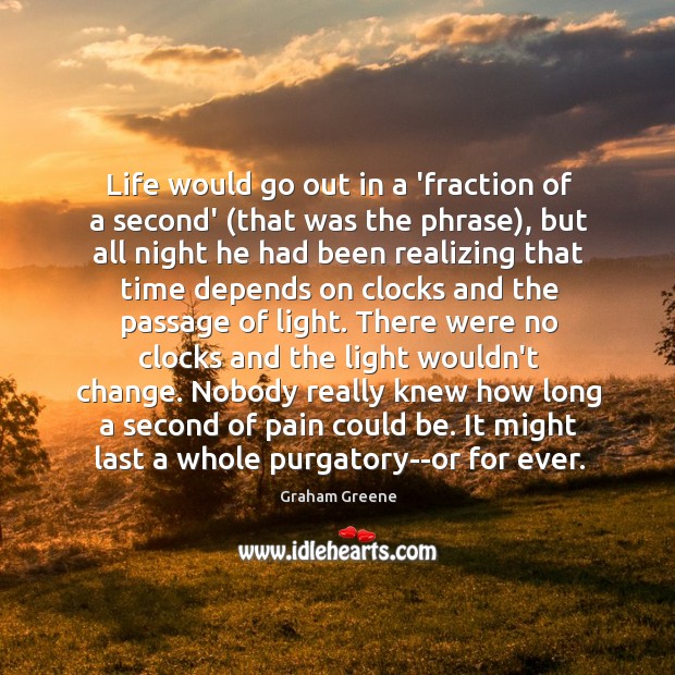 Life would go out in a ‘fraction of a second’ (that was Graham Greene Picture Quote