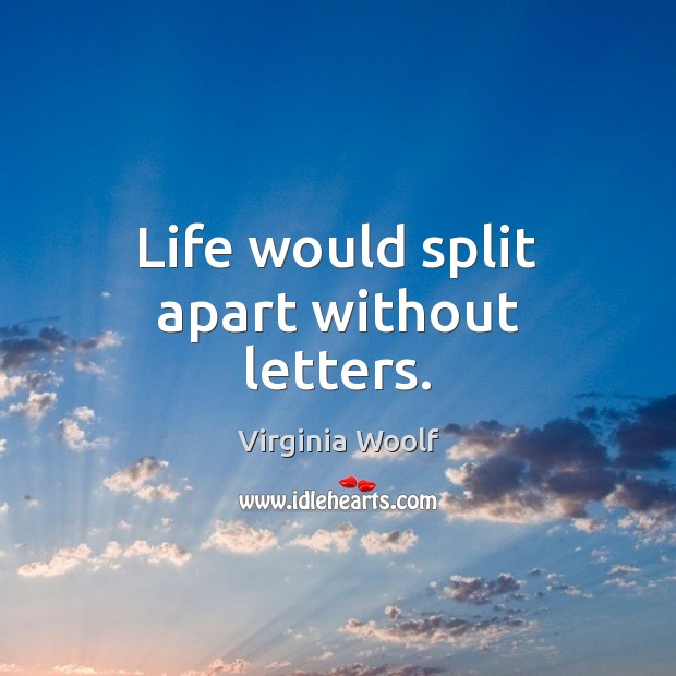 Life would split apart without letters. Image