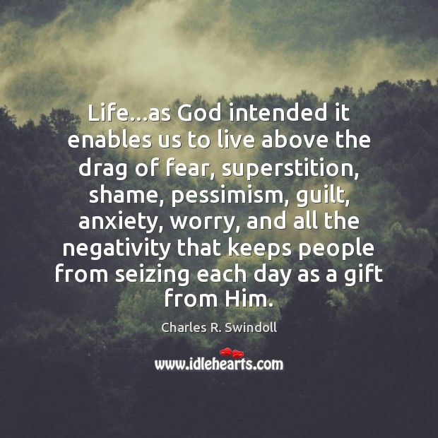Life…as God intended it enables us to live above the drag Charles R. Swindoll Picture Quote