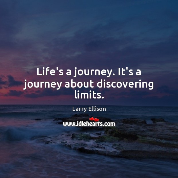 Life’s a journey. It’s a journey about discovering limits. Journey Quotes Image