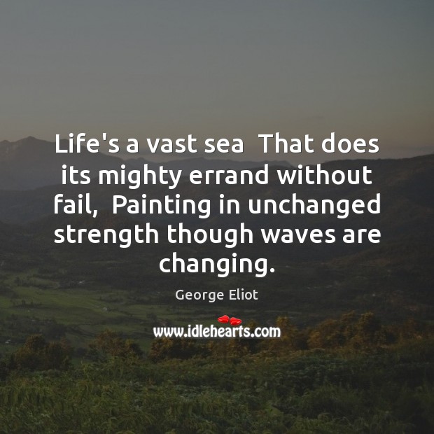 Life’s a vast sea  That does its mighty errand without fail,  Painting Image