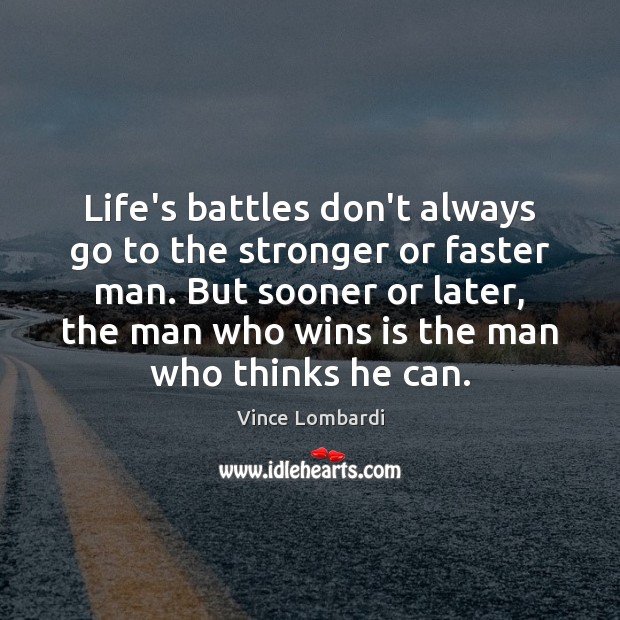 Life’s battles don’t always go to the stronger or faster man. But Vince Lombardi Picture Quote