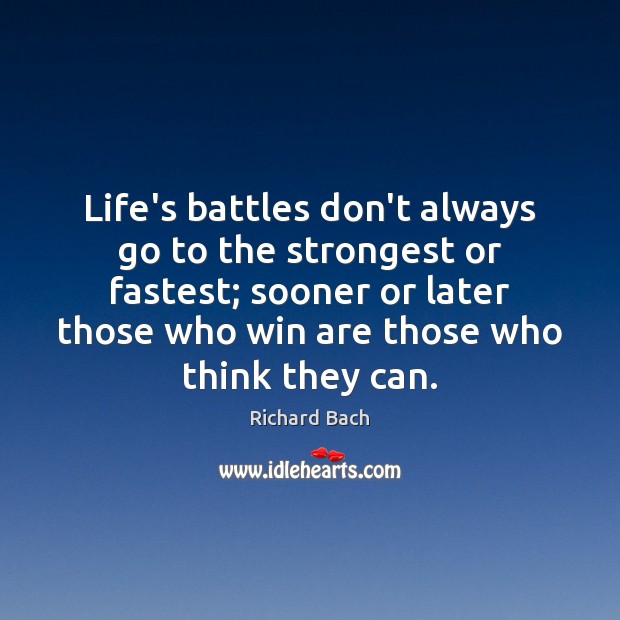 Life’s battles don’t always go to the strongest or fastest; sooner or Richard Bach Picture Quote
