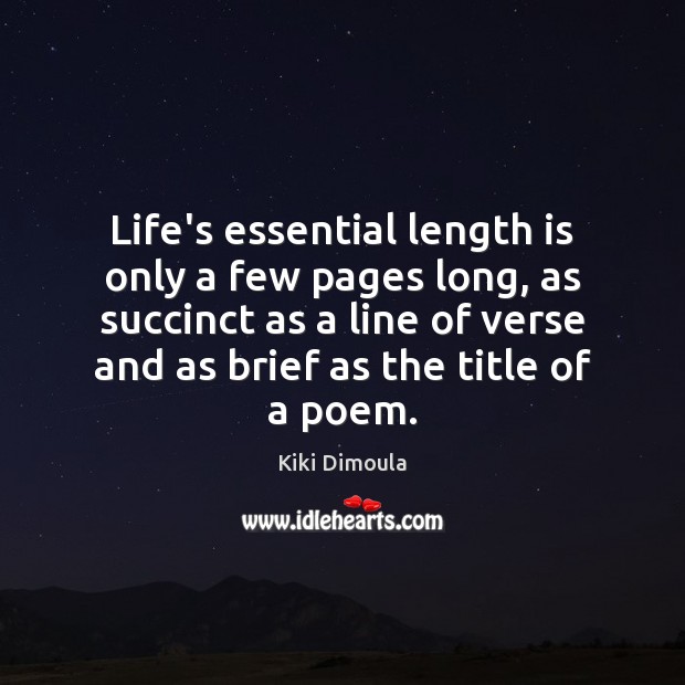 Life’s essential length is only a few pages long, as succinct as Kiki Dimoula Picture Quote