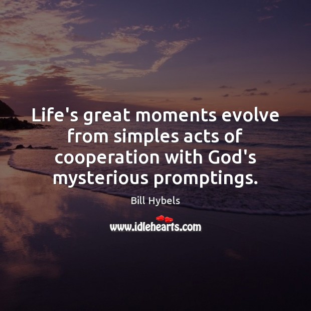Life’s great moments evolve from simples acts of cooperation with God’s mysterious Image