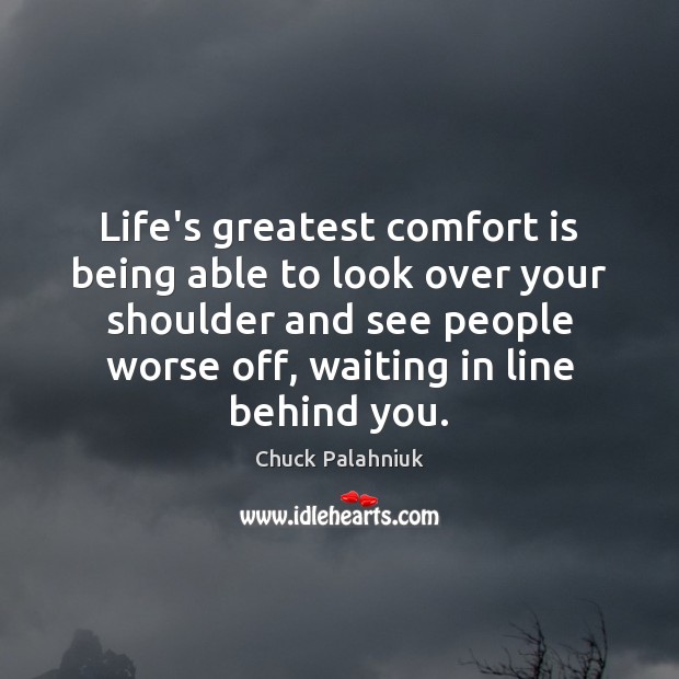Life’s greatest comfort is being able to look over your shoulder and Chuck Palahniuk Picture Quote