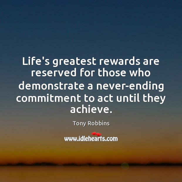 Life’s greatest rewards are reserved for those who demonstrate a never-ending commitment Image