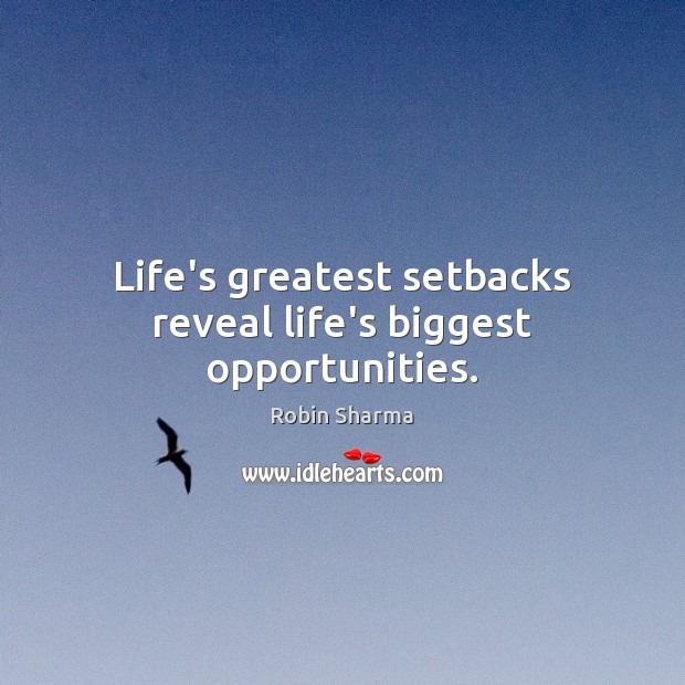 Life’s greatest setbacks reveal life’s biggest opportunities. Robin Sharma Picture Quote