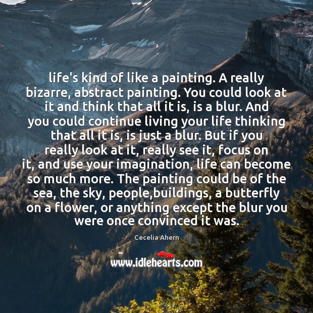 Life’s kind of like a painting. A really bizarre, abstract painting. You Image