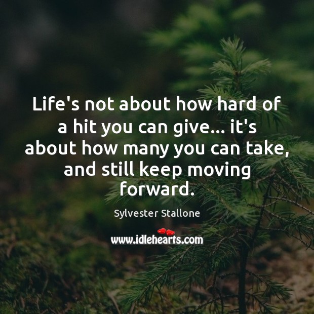 Life’s not about how hard of a hit you can give… it’s Sylvester Stallone Picture Quote