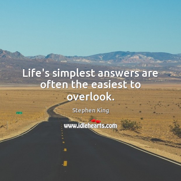 Life’s simplest answers are often the easiest to overlook. 