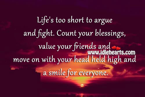 Count your blessings, value your friends and move on. Image