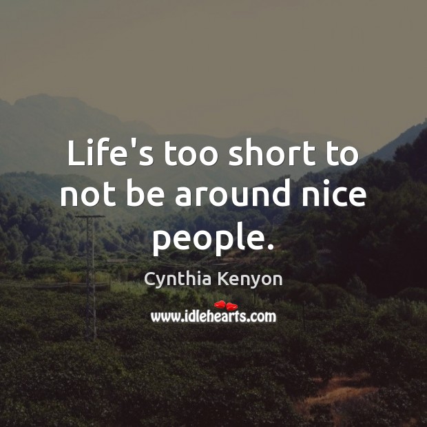 Life’s too short to not be around nice people. Image
