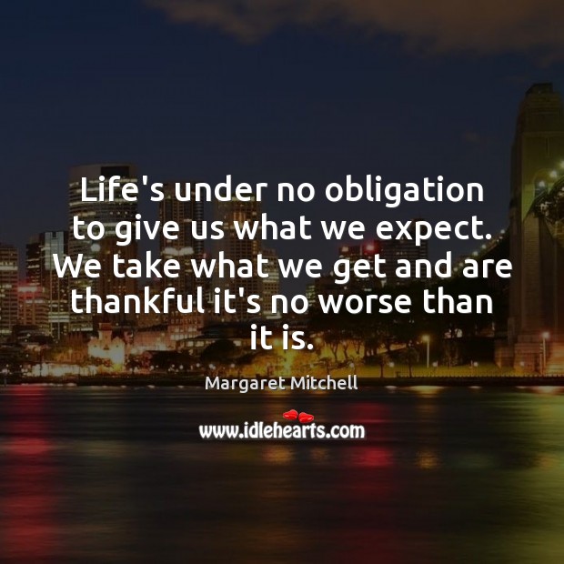 Life’s under no obligation to give us what we expect. We take Image