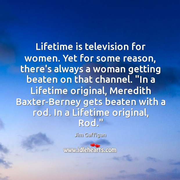 Lifetime is television for women. Yet for some reason, there’s always a Image