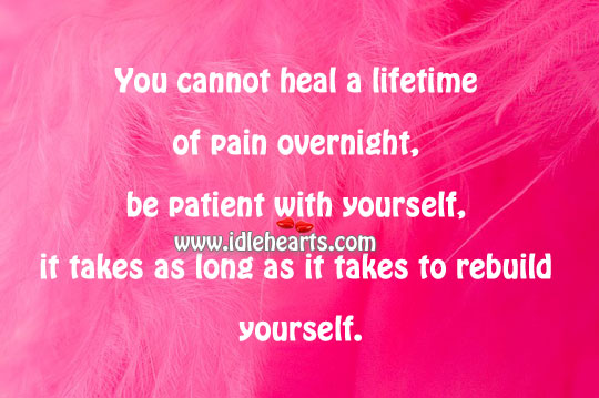 You cannot heal a lifetime of pain overnight Image