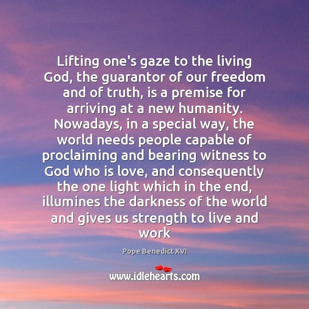 Lifting one’s gaze to the living God, the guarantor of our freedom Humanity Quotes Image