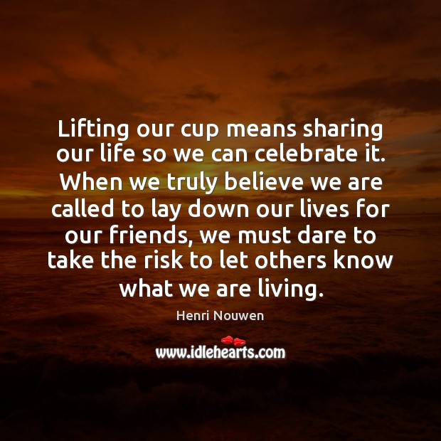 Lifting our cup means sharing our life so we can celebrate it. Celebrate Quotes Image