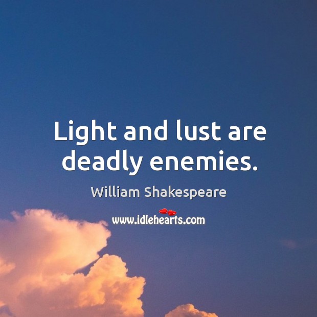Light and lust are deadly enemies. Image