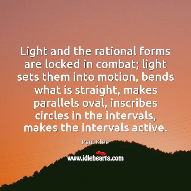 Light and the rational forms are locked in combat; light sets them Paul Klee Picture Quote