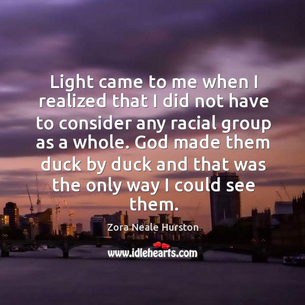 Light came to me when I realized that I did not have Zora Neale Hurston Picture Quote
