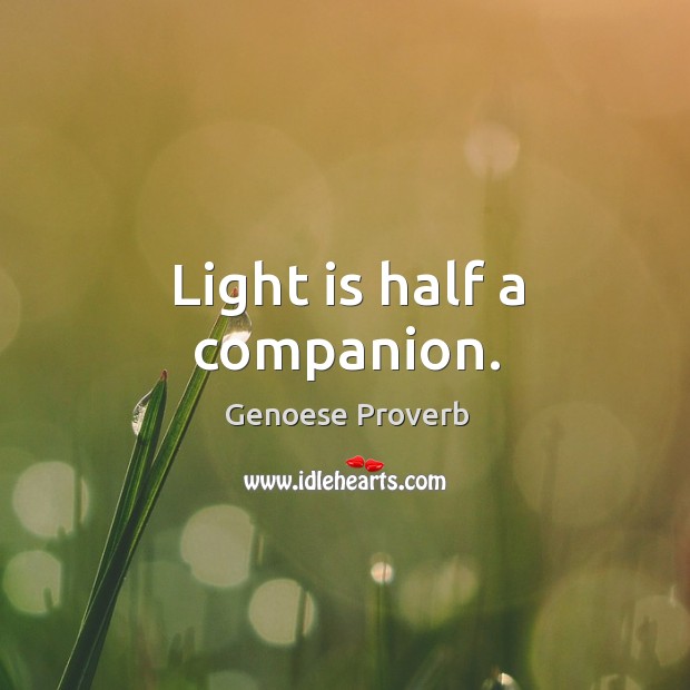 Light is half a companion. Genoese Proverbs Image