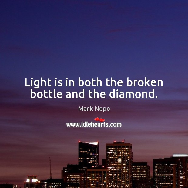 Light is in both the broken bottle and the diamond. Image