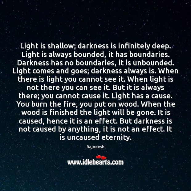 Light is shallow; darkness is infinitely deep. Light is always bounded, it Image