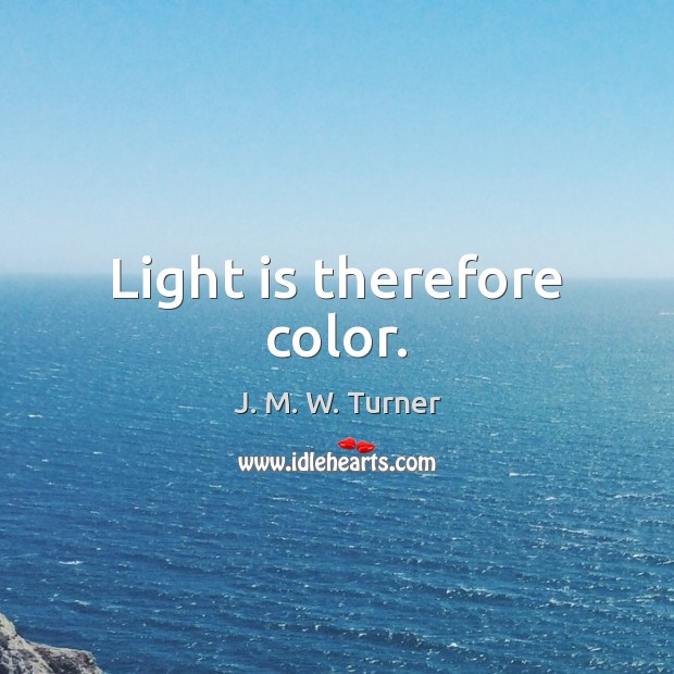 Light is therefore color. Image