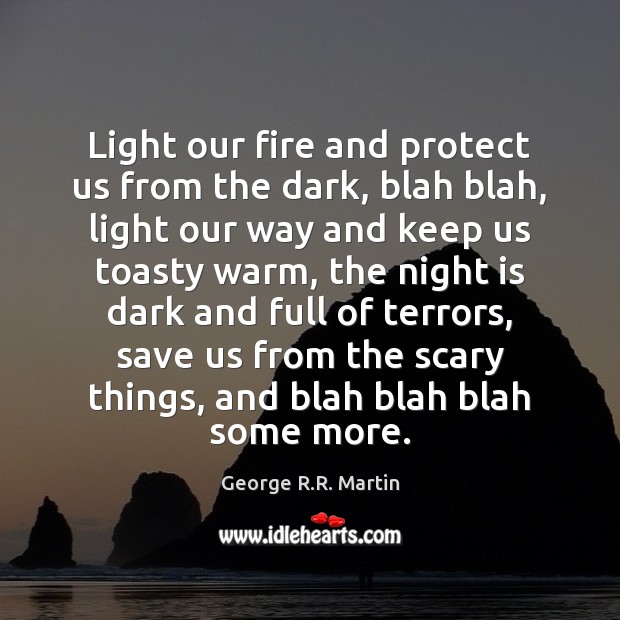 Light our fire and protect us from the dark, blah blah, light Image