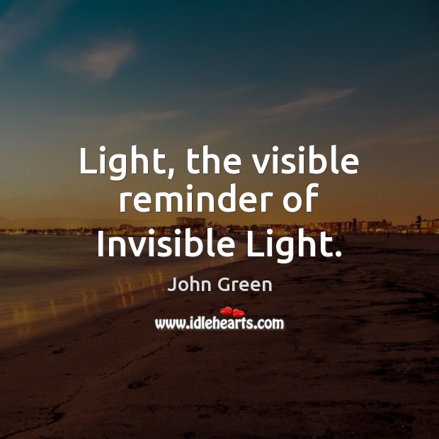 Light, the visible reminder of Invisible Light. Image