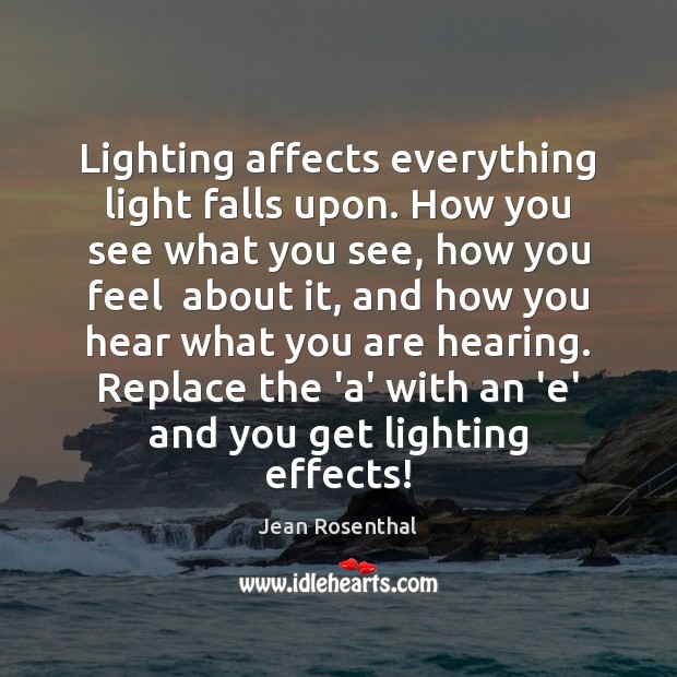 Lighting affects everything light falls upon. How you see what you see, Image