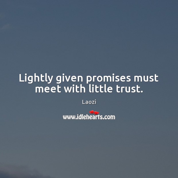 Lightly given promises must meet with little trust. Image