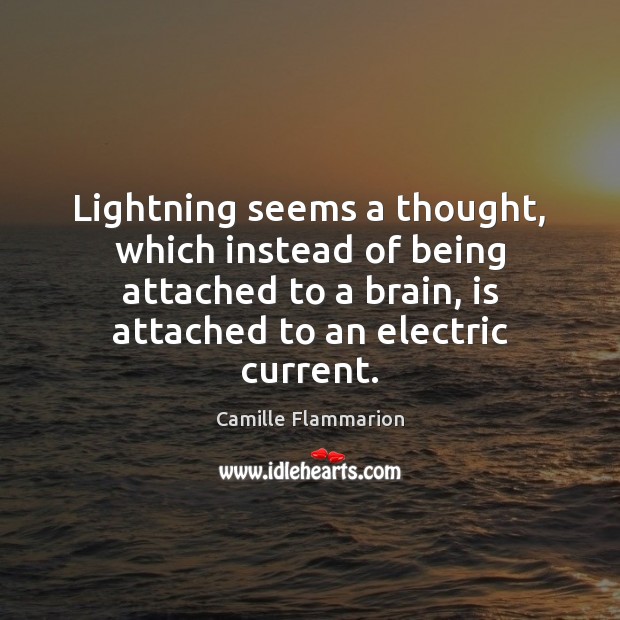 Lightning seems a thought, which instead of being attached to a brain, Camille Flammarion Picture Quote