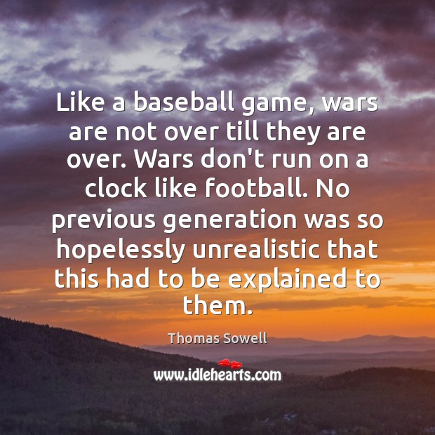 Like a baseball game, wars are not over till they are over. Football Quotes Image