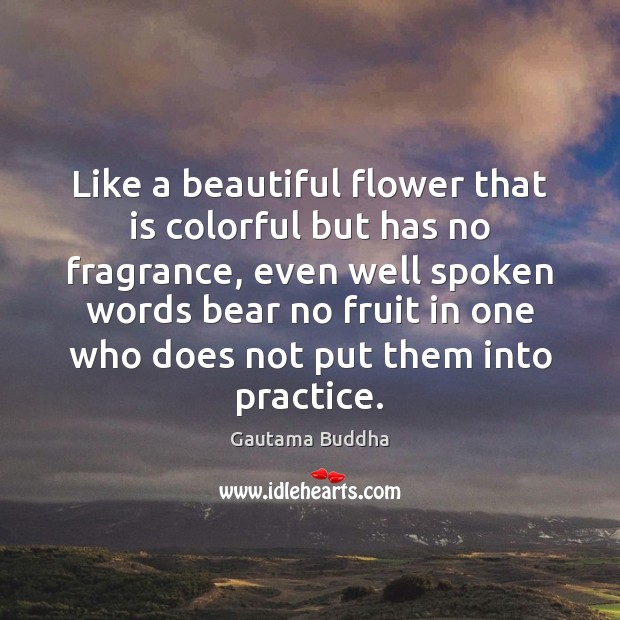 Like a beautiful flower that is colorful but has no fragrance, even Gautama Buddha Picture Quote