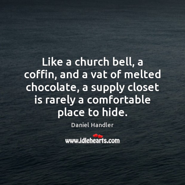 Like a church bell, a coffin, and a vat of melted chocolate, 