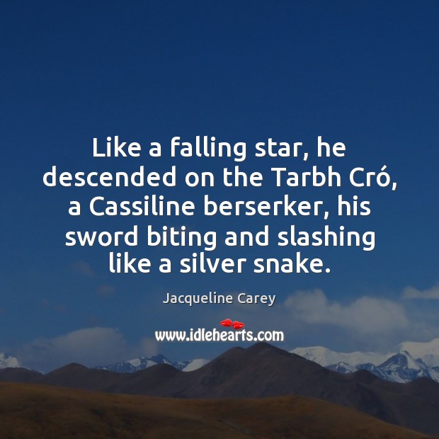 Like a falling star, he descended on the Tarbh Cró, a Cassiline Jacqueline Carey Picture Quote