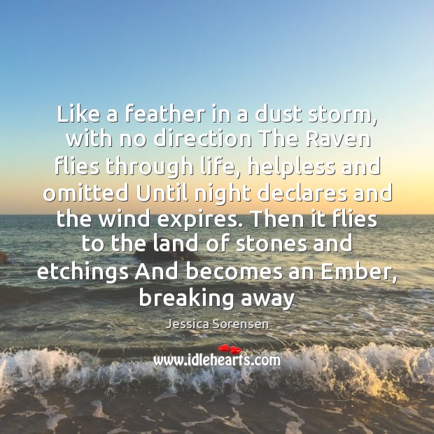 Like a feather in a dust storm, with no direction The Raven Jessica Sorensen Picture Quote