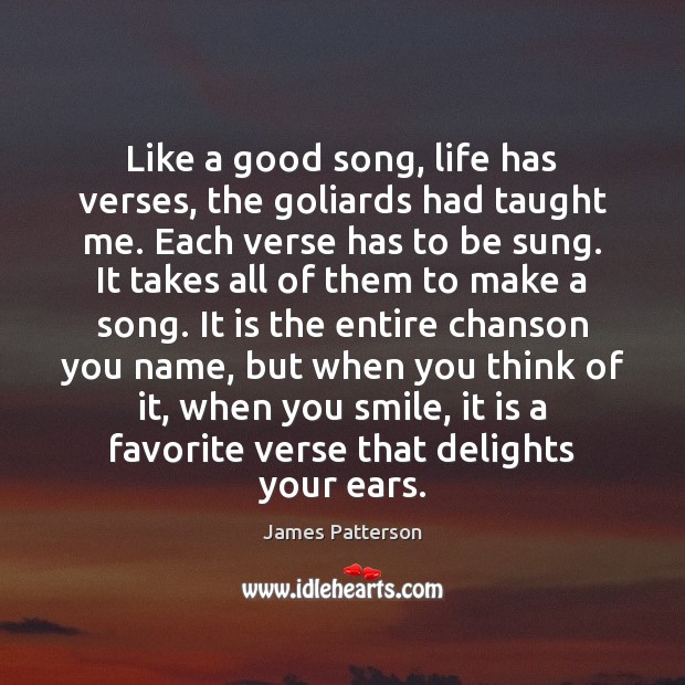 Like a good song, life has verses, the goliards had taught me. Image