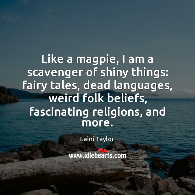 Like a magpie, I am a scavenger of shiny things: fairy tales, Image