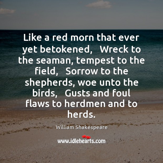 Like a red morn that ever yet betokened,   Wreck to the seaman, Image