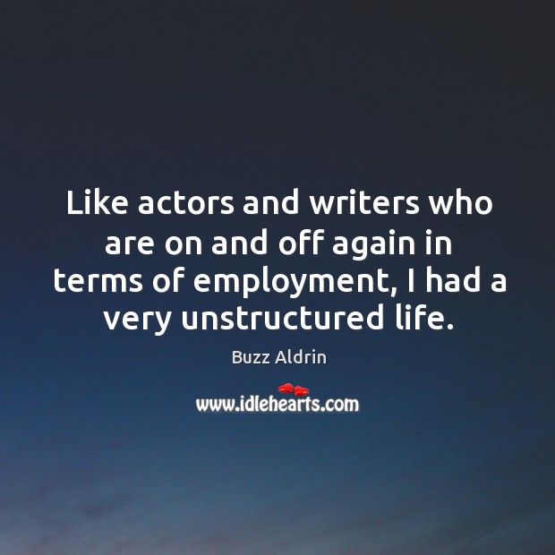 Like actors and writers who are on and off again in terms 