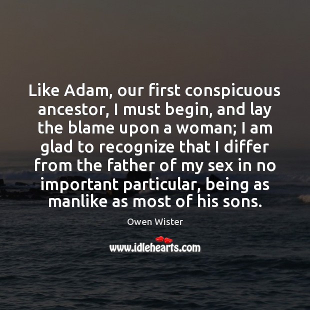 Like Adam, our first conspicuous ancestor, I must begin, and lay the Image