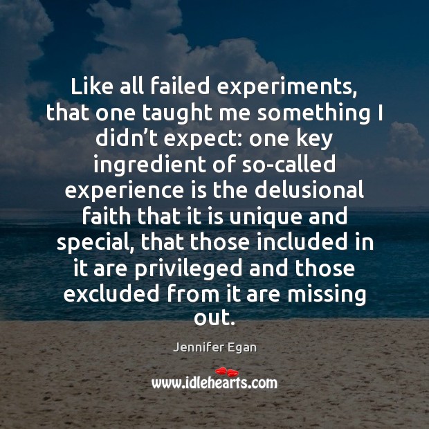 Like all failed experiments, that one taught me something I didn’t Jennifer Egan Picture Quote